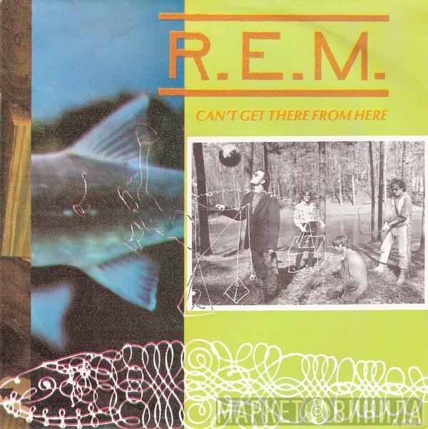 R.E.M. - Can’t Get There From Here