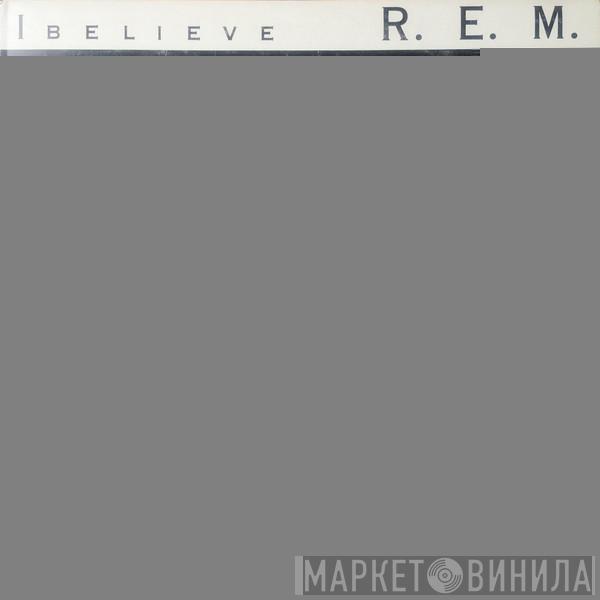  R.E.M.  - I Believe