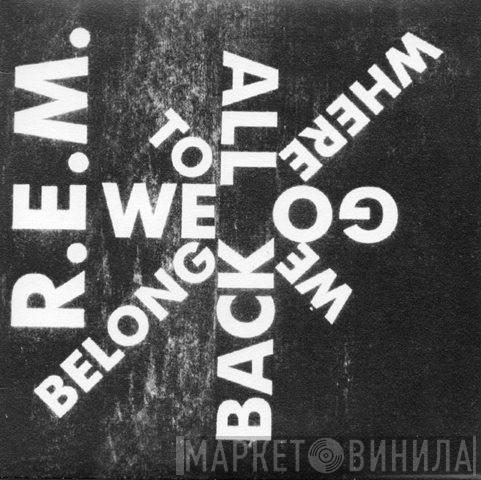  R.E.M.  - We All Go Back To Where We Belong