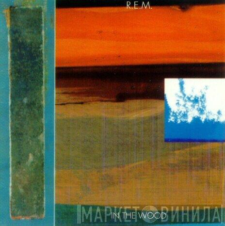  R.E.M.  - In The Wood