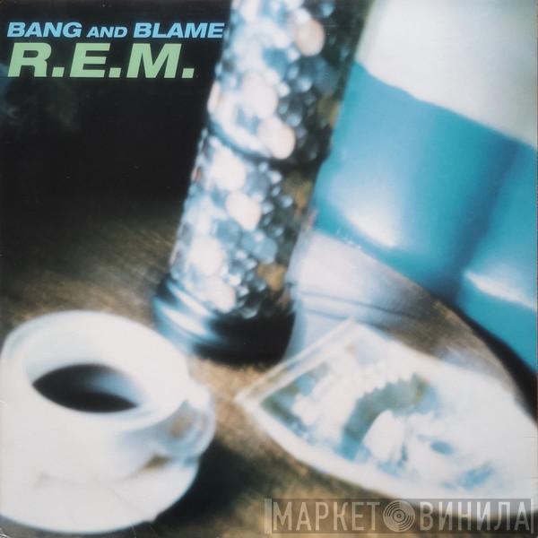  R.E.M.  - Bang And Blame