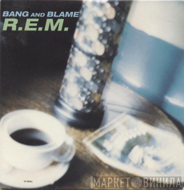  R.E.M.  - Bang And Blame