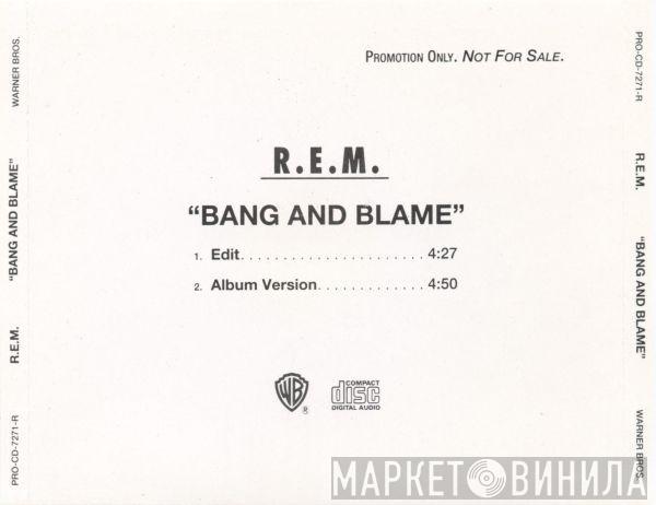 R.E.M. - Bang And Blame