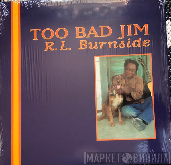  R.L. Burnside  - Too Bad Jim