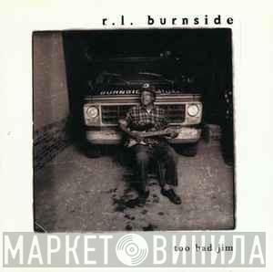  R.L. Burnside  - Too Bad Jim