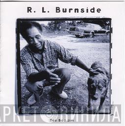  R.L. Burnside  - Too Bad Jim