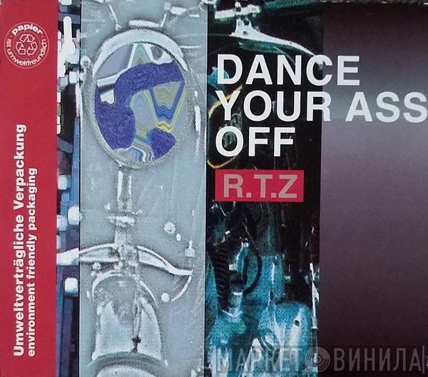  R.T.Z.  - Dance Your Ass Off