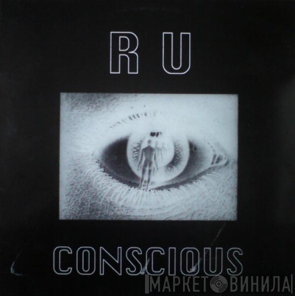  - R U Conscious