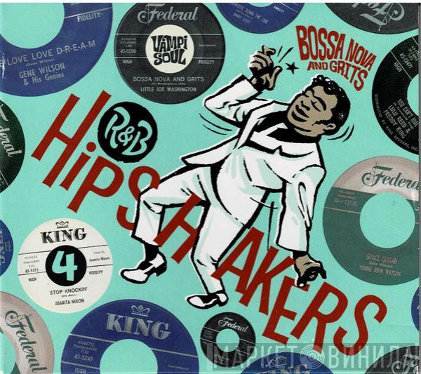  - R&B Hipshakers 4 Bossa Nova And Grits