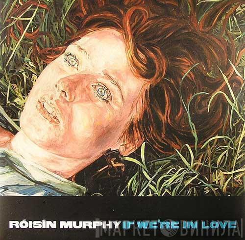  Róisín Murphy  - If We're In Love