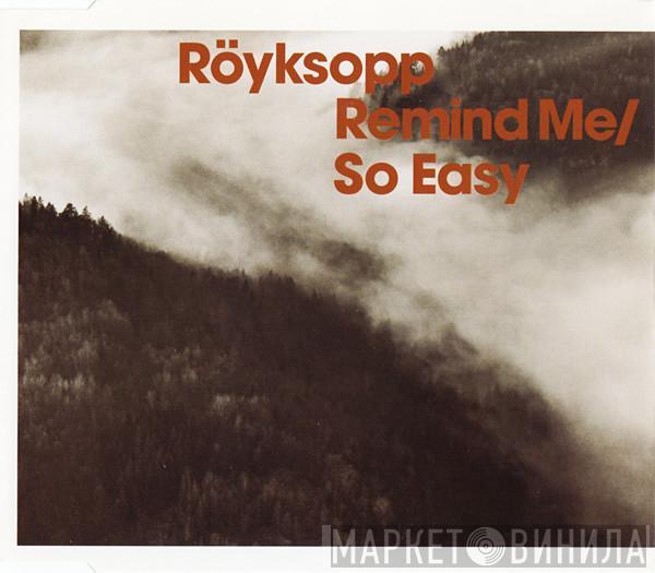  Röyksopp  - Remind Me / So Easy