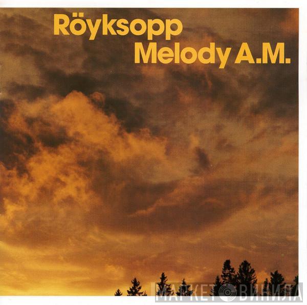  Röyksopp  - Melody A.M.