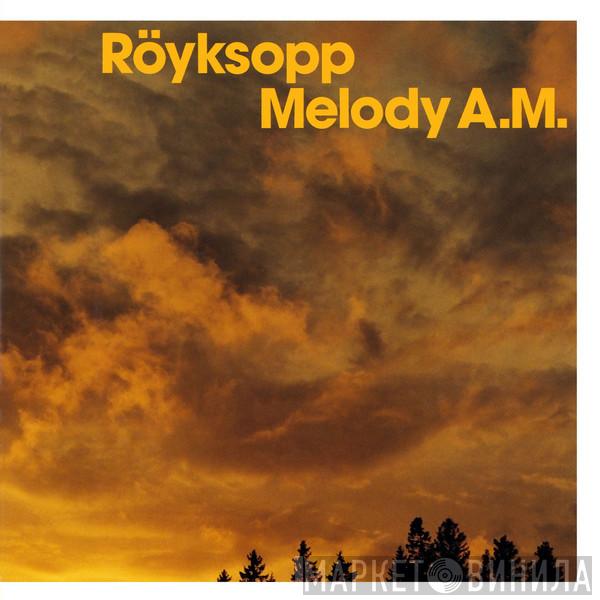 Röyksopp - Melody A.M.