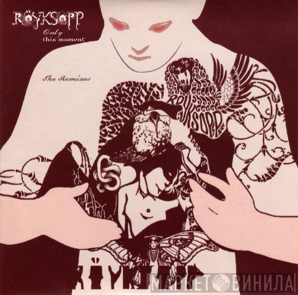  Röyksopp  - Only This Moment (The Remixes)