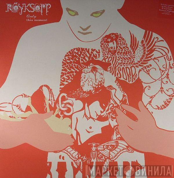  Röyksopp  - Only This Moment