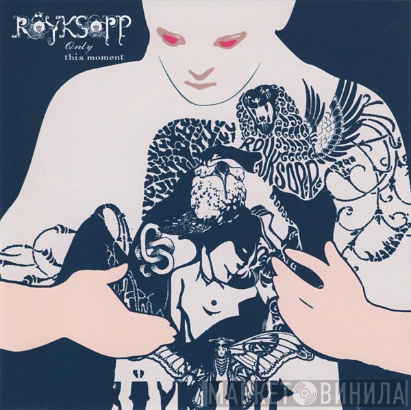 Röyksopp - Only This Moment