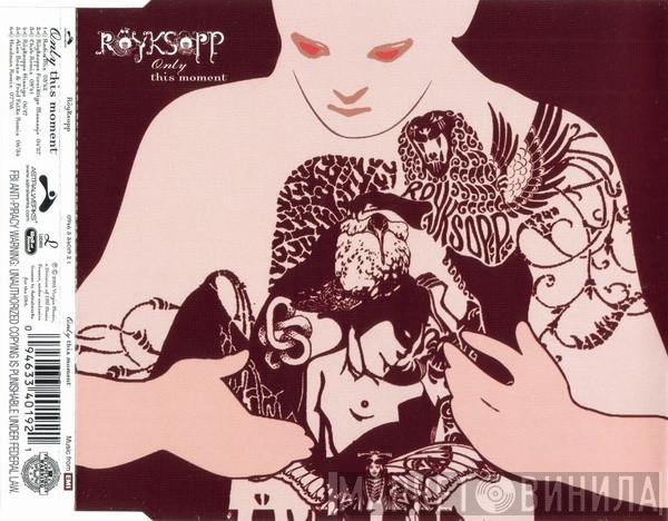  Röyksopp  - Only This Moment