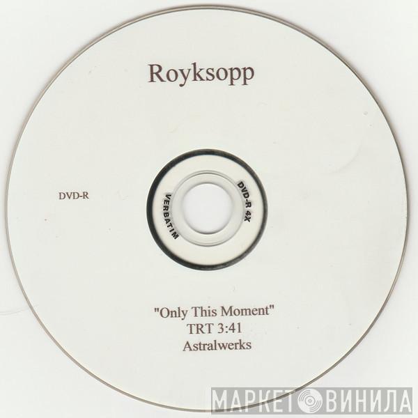  Röyksopp  - Only This Moment