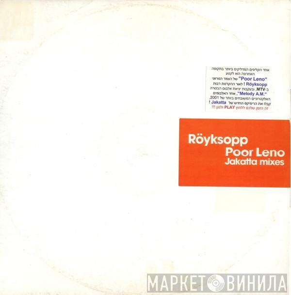  Röyksopp  - Poor Leno (Jakatta Mixes)