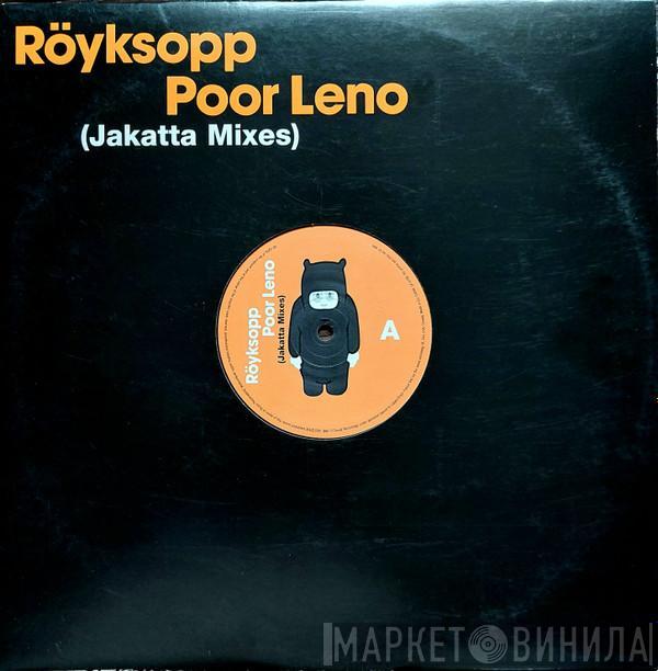  Röyksopp  - Poor Leno (Jakatta Mixes)