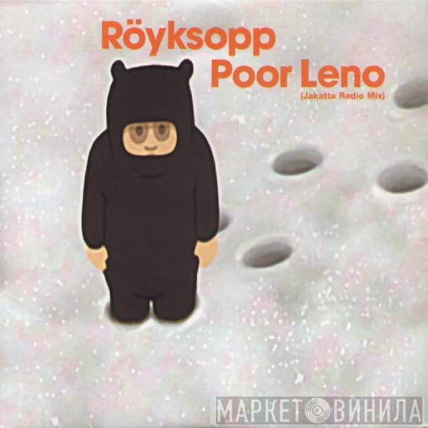  Röyksopp  - Poor Leno (Jakatta Radio Mix)