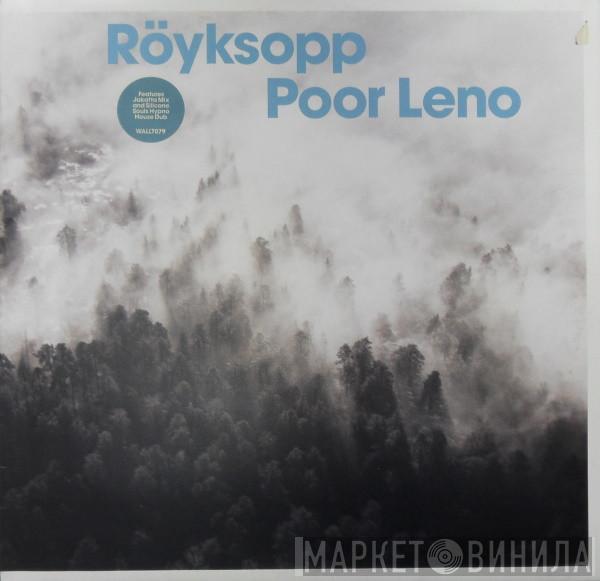  Röyksopp  - Poor Leno