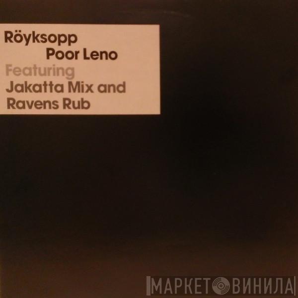  Röyksopp  - Poor Leno