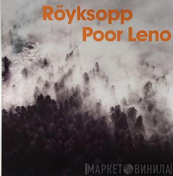  Röyksopp  - Poor Leno