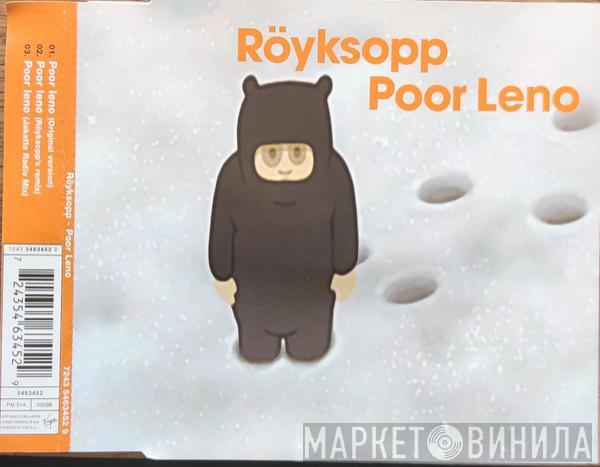 Röyksopp  - Poor Leno