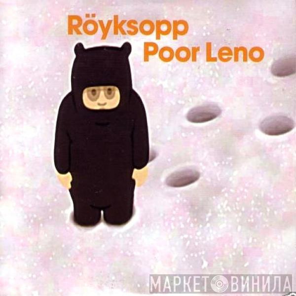  Röyksopp  - Poor Leno