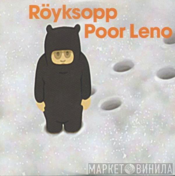  Röyksopp  - Poor Leno