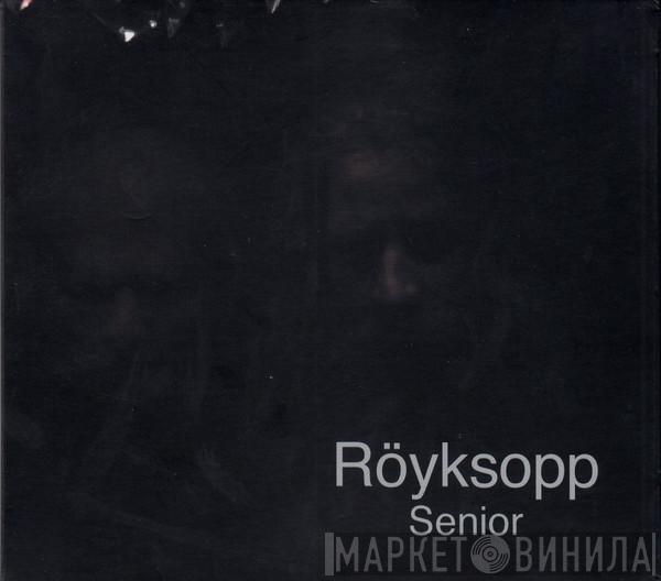  Röyksopp  - Senior