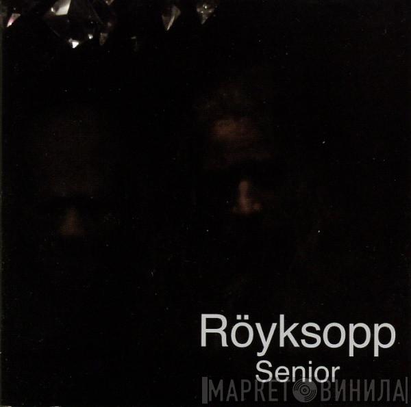  Röyksopp  - Senior