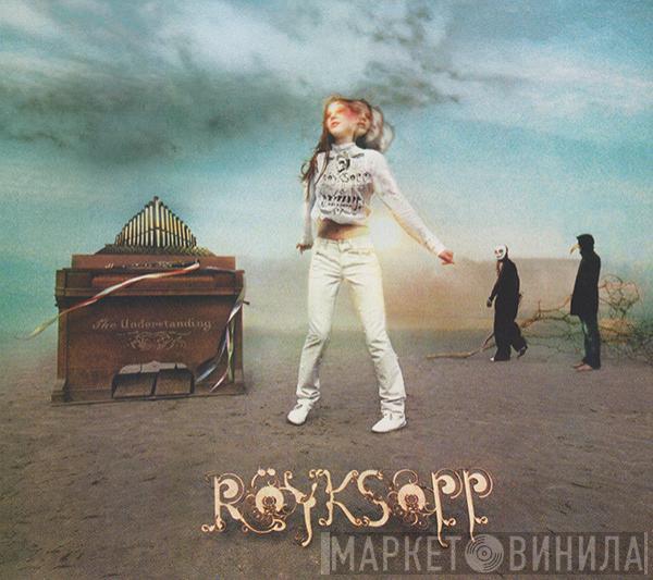  Röyksopp  - The Understanding