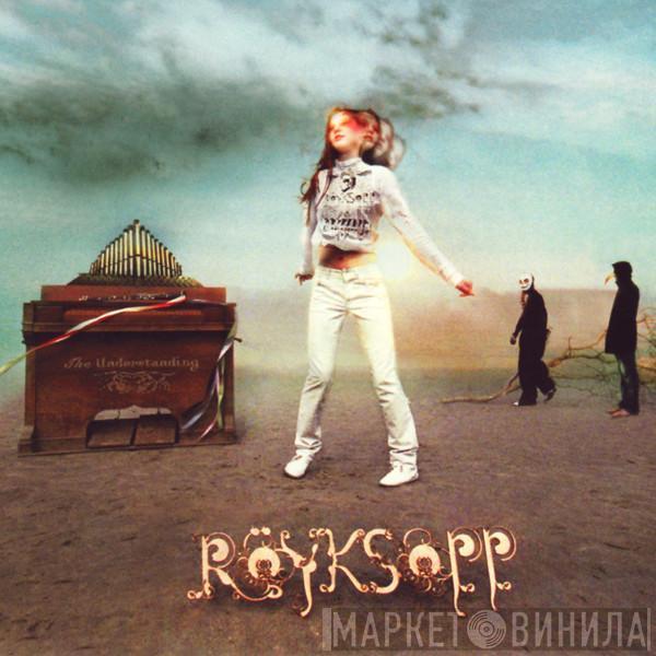  Röyksopp  - The Understanding