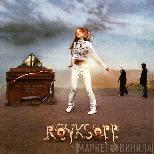  Röyksopp  - The Understanding