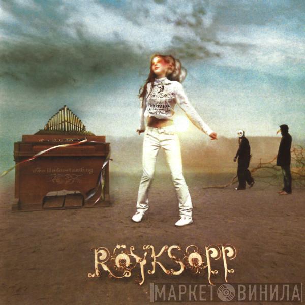  Röyksopp  - The Understanding