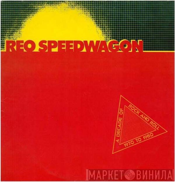 REO Speedwagon - A Decade Of Rock And Roll 1970 To 1980