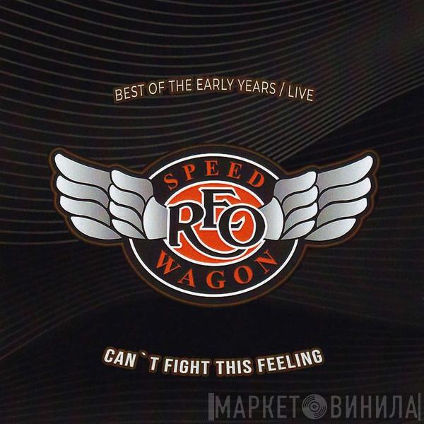 REO Speedwagon - Best Of The Early Years | Live  / Can't Fight This Feeling
