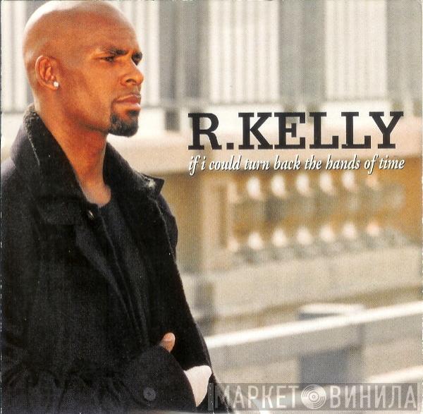  R. Kelly  - If I Could Turn Back The Hands Of Time