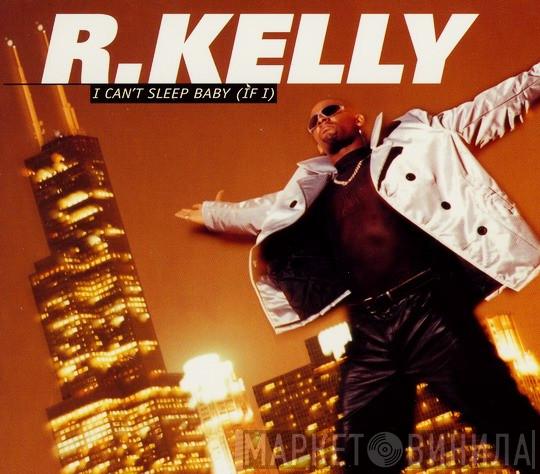  R. Kelly  - I Can't Sleep Baby (If I)