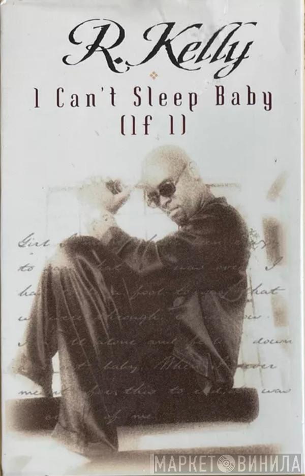  R. Kelly  - I Can't Sleep Baby (If I)