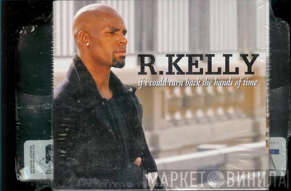  R. Kelly  - If I Could Turn Back The Hands Of Time