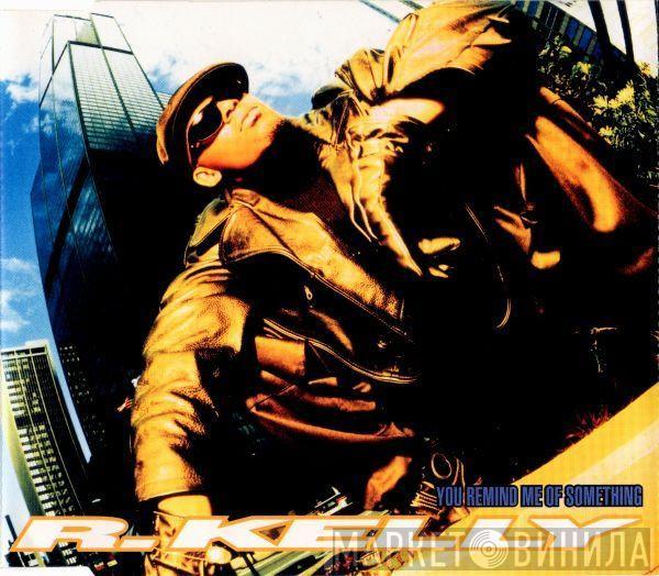  R. Kelly  - You Remind Me Of Something