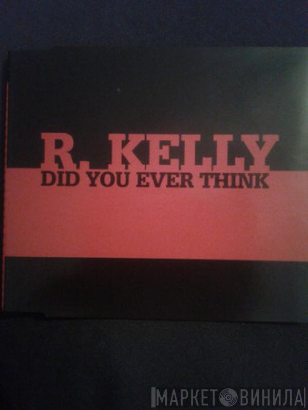  R. Kelly  - Did You Ever Think
