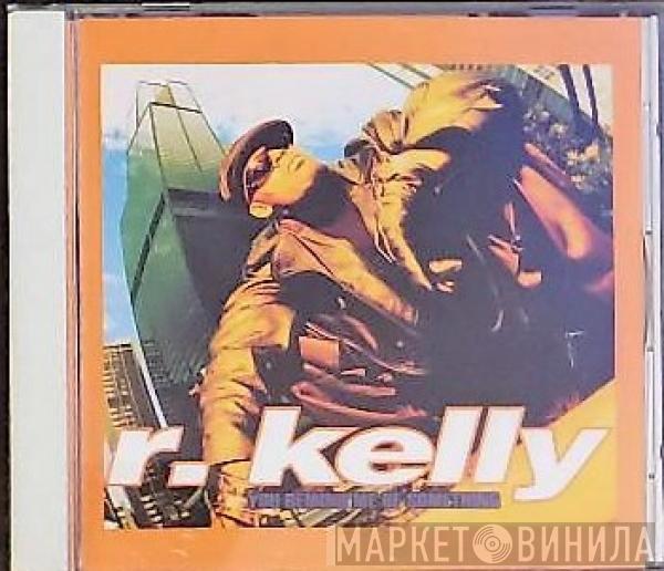  R. Kelly  - You Remind Me Of Something