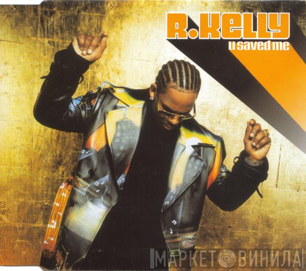  R. Kelly  - U Saved Me