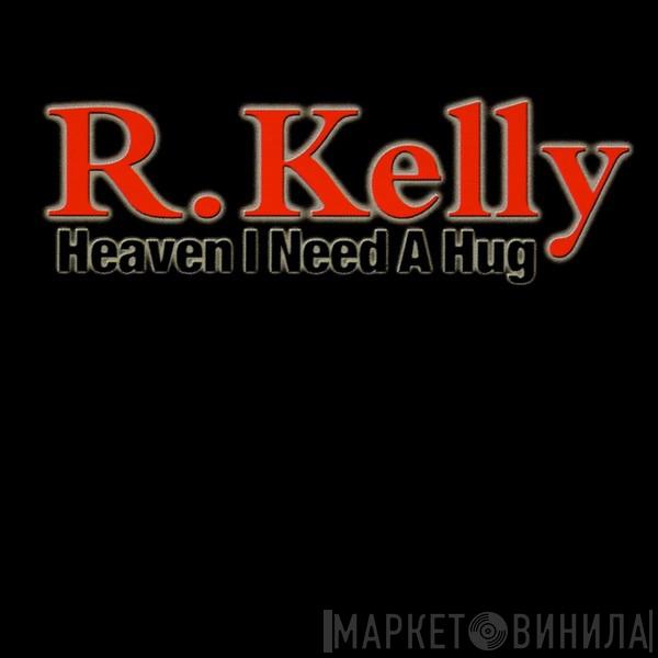  R. Kelly  - Heaven I Need A Hug