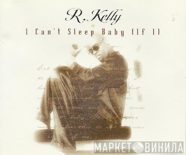  R. Kelly  - I Can't Sleep Baby (If I)