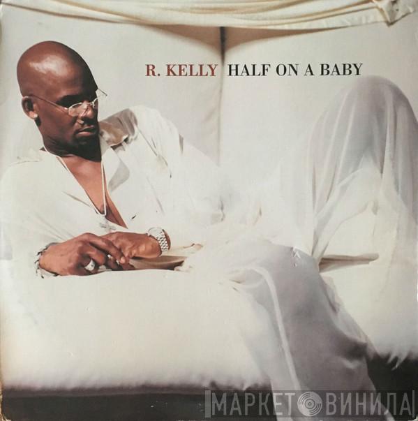  R. Kelly  - Half On A Baby
